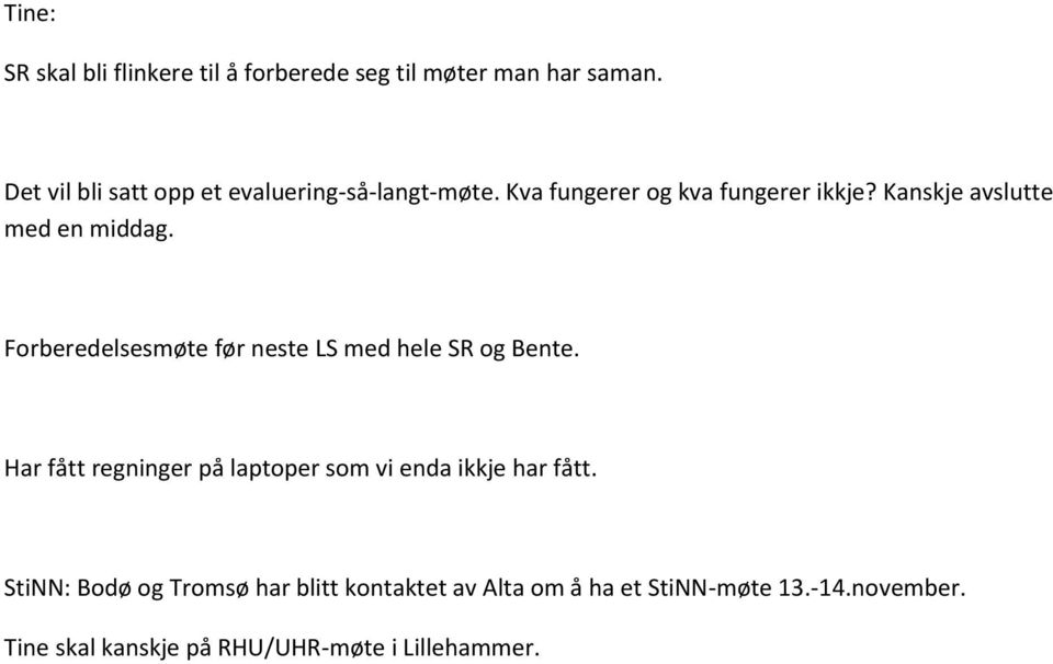 Kanskje avslutte med en middag. Forberedelsesmøte før neste LS med hele SR og Bente.