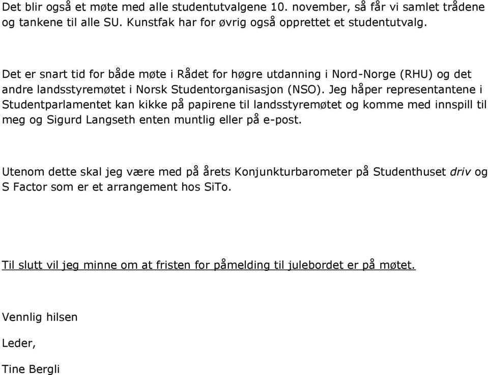 Jeg håper representantene i Studentparlamentet kan kikke på papirene til landsstyremøtet og komme med innspill til meg og Sigurd Langseth enten muntlig eller på e-post.