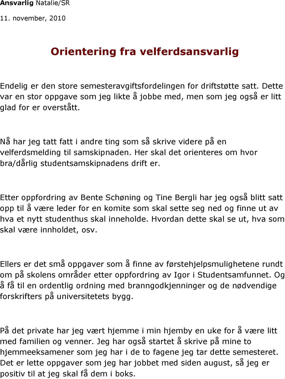 Her skal det orienteres om hvor bra/dårlig studentsamskipnadens drift er.