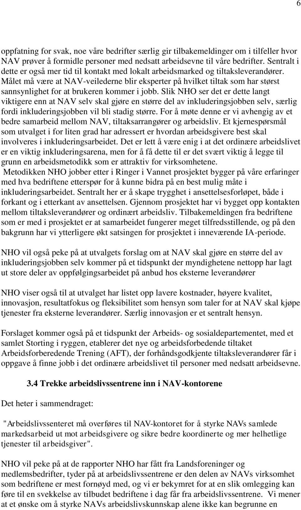 Målet må være at NAV-veilederne blir eksperter på hvilket tiltak som har størst sannsynlighet for at brukeren kommer i jobb.