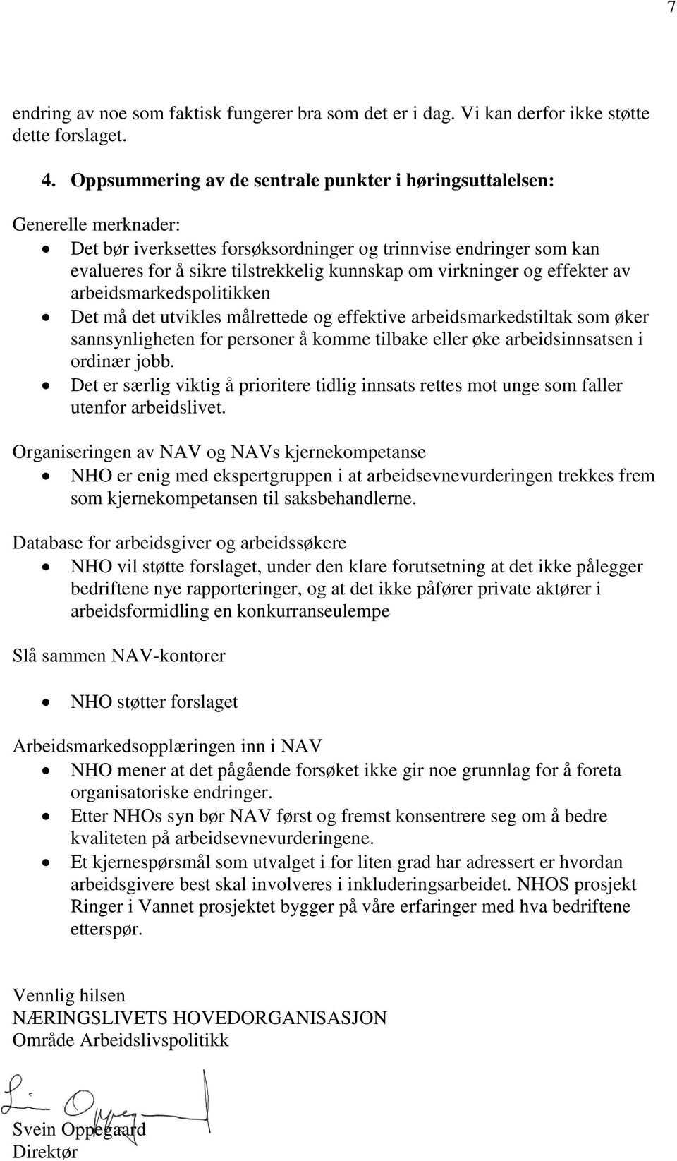 virkninger og effekter av arbeidsmarkedspolitikken Det må det utvikles målrettede og effektive arbeidsmarkedstiltak som øker sannsynligheten for personer å komme tilbake eller øke arbeidsinnsatsen i