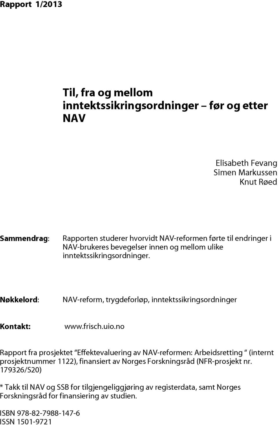 Nøkkelord: NAV-reform, trygdeforløp, inntektssikringsordninger Kontakt: www.frisch.uio.