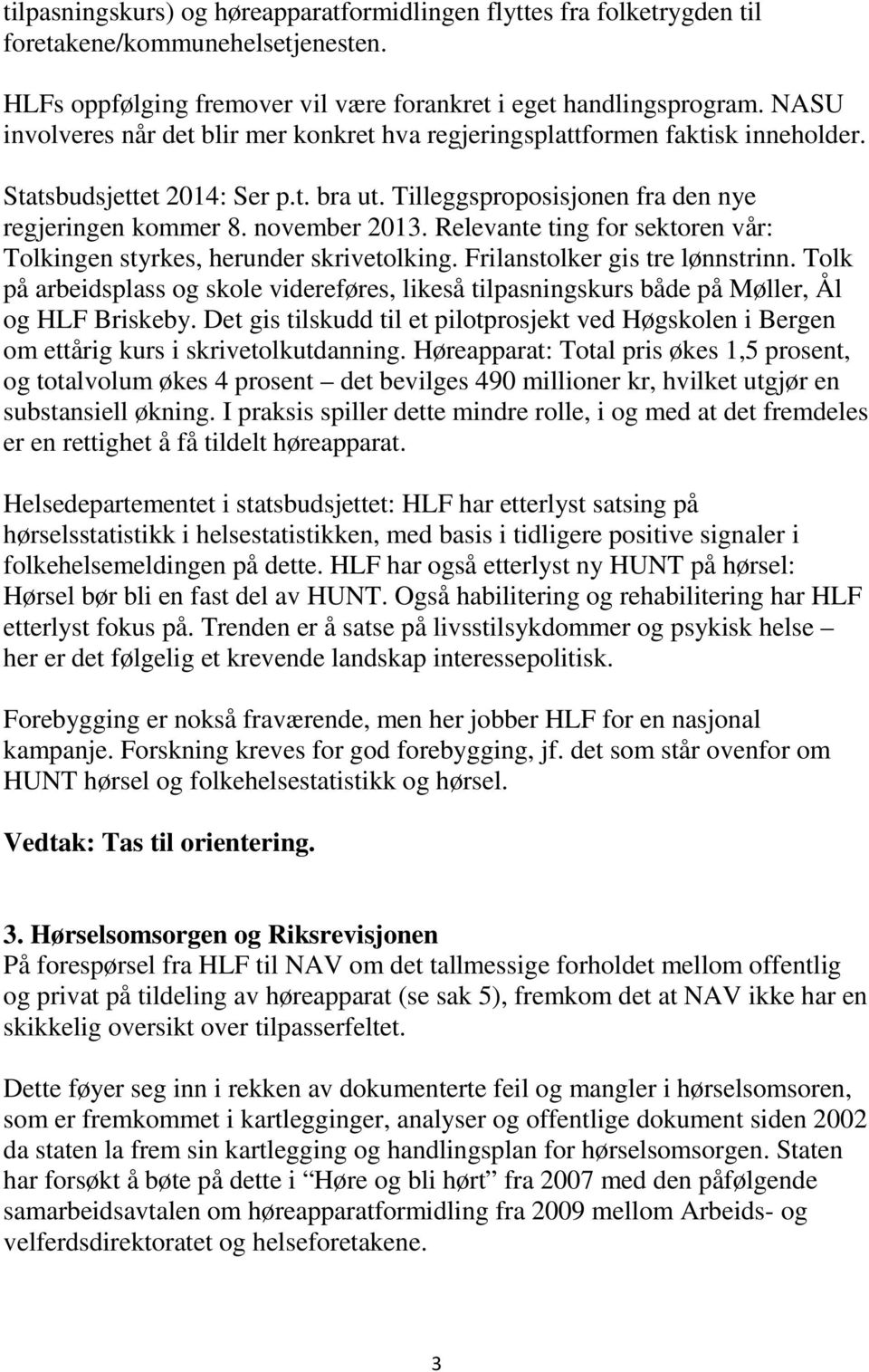 Relevante ting for sektoren vår: Tolkingen styrkes, herunder skrivetolking. Frilanstolker gis tre lønnstrinn.