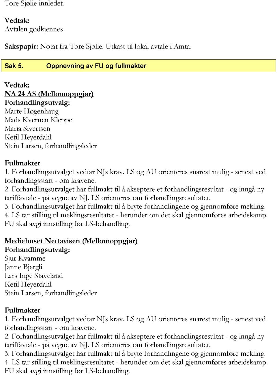 Oppnevning av FU og fullmakter NA 24 AS (Mellomoppgjør) Marte Høgenhaug Mads Kvernen Kleppe Maria