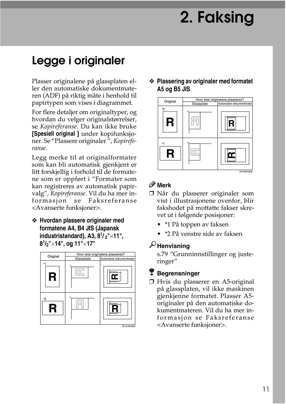 Legg merke til at originalformater som kan bli automatisk gjenkjent er litt forskjellig i forhold til de formatene som er oppført i Formater som kan registreres av automatisk papirvalg, Kopireferanse.