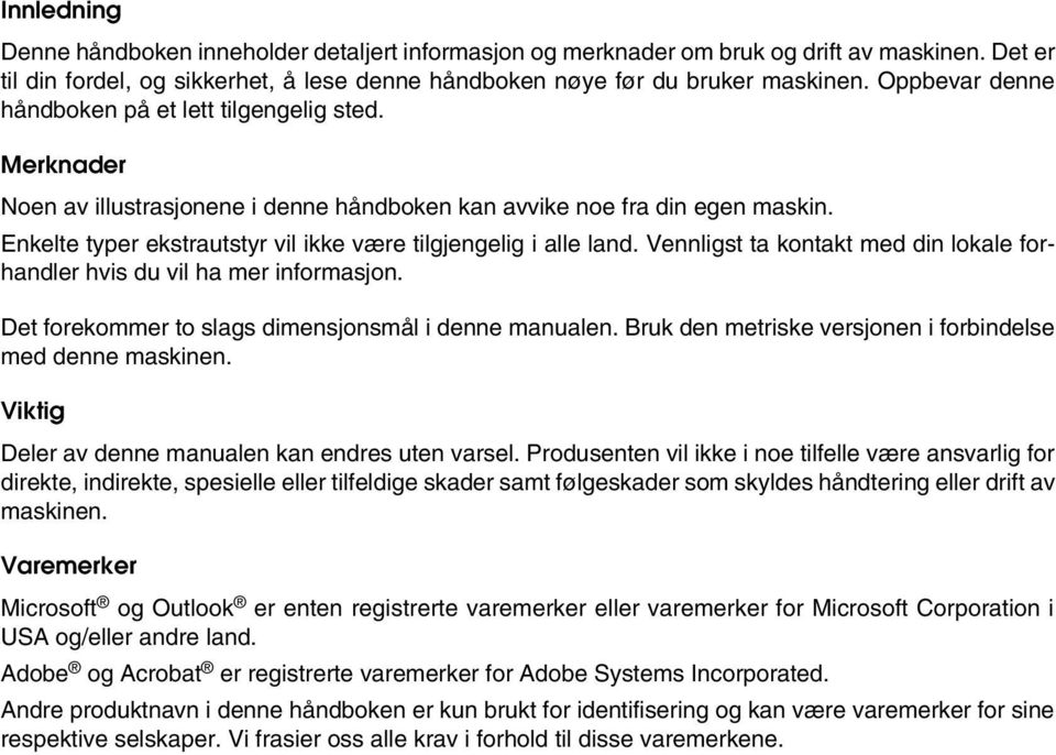 Enkelte typer ekstrautstyr vil ikke være tilgjengelig i alle land. Vennligst ta kontakt med din lokale forhandler hvis du vil ha mer informasjon.