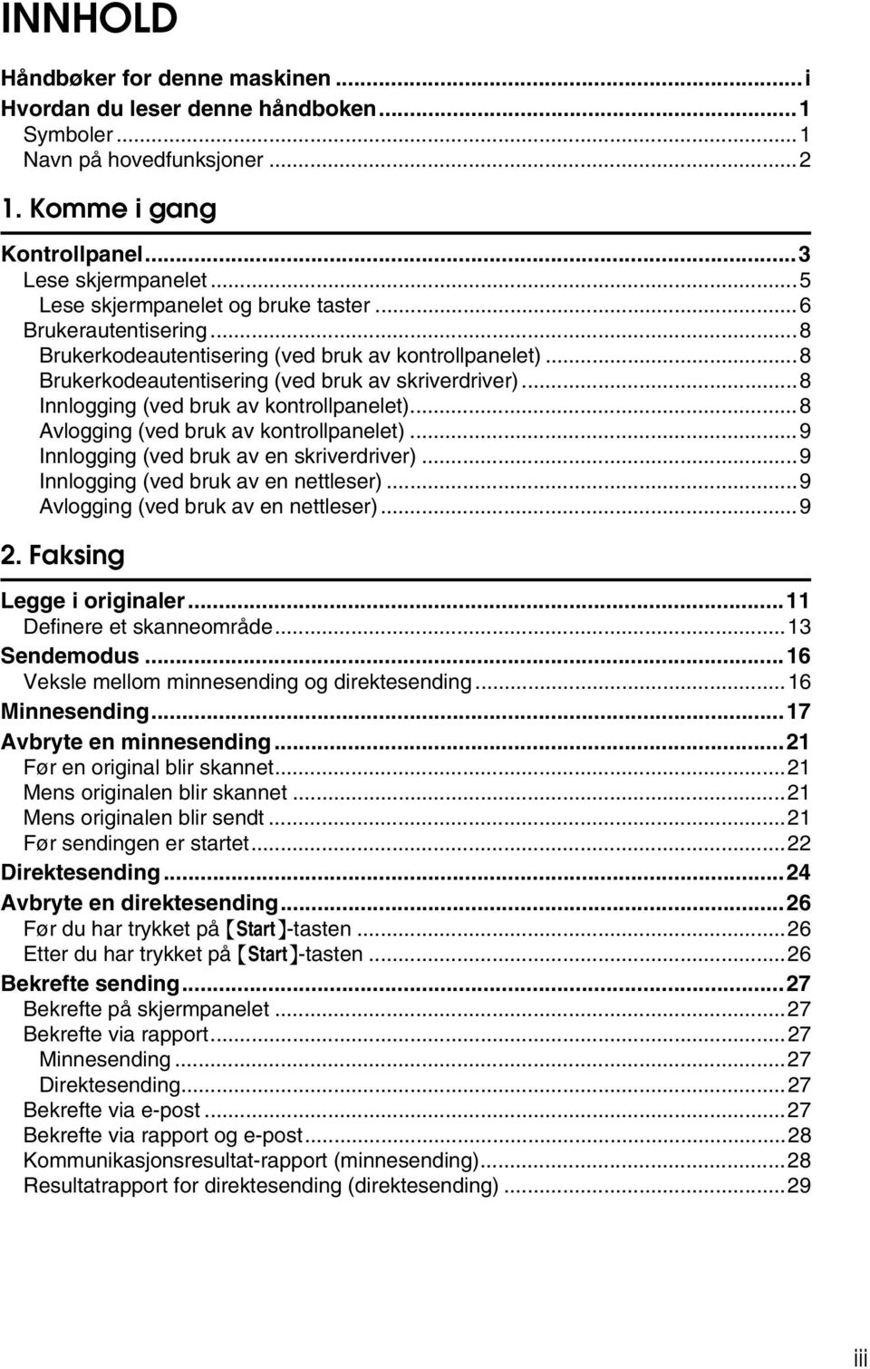 ..8 Innlogging (ved bruk av kontrollpanelet)...8 Avlogging (ved bruk av kontrollpanelet)...9 Innlogging (ved bruk av en skriverdriver)...9 Innlogging (ved bruk av en nettleser).