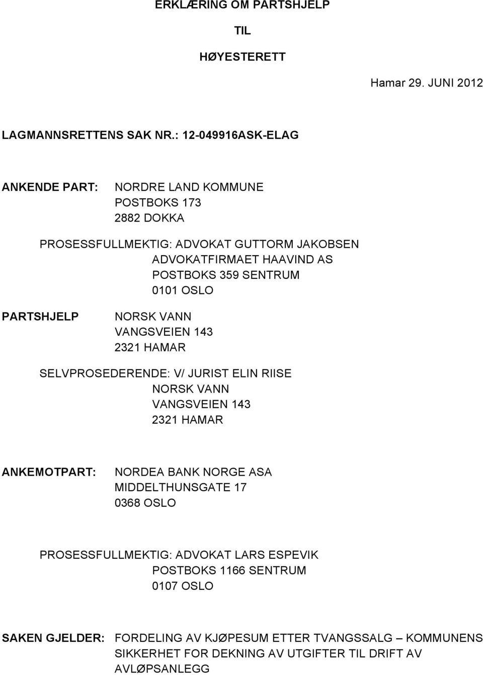 SENTRUM 0101 OSLO PARTSHJELP NORSK VANN VANGSVEIEN 143 2321 HAMAR SELVPROSEDERENDE: V/ JURIST ELIN RIISE NORSK VANN VANGSVEIEN 143 2321 HAMAR ANKEMOTPART: NORDEA