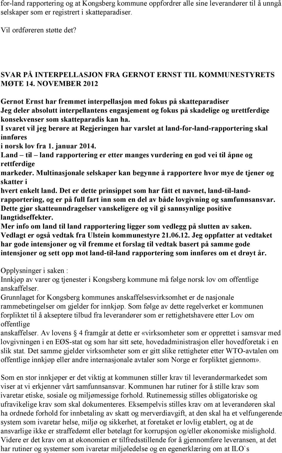 NOVEMBER 2012 Gernot Ernst har fremmet interpellasjon med fokus på skatteparadiser Jeg deler absolutt interpellantens engasjement og fokus på skadelige og urettferdige konsekvenser som skatteparadis