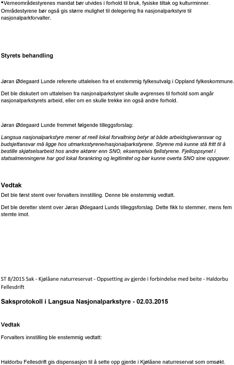 Det ble diskutert om uttalelsen fra nasjonalparkstyret skulle avgrenses til forhold som angår nasjonalparkstyrets arbeid, eller om en skulle trekke inn også andre forhold.