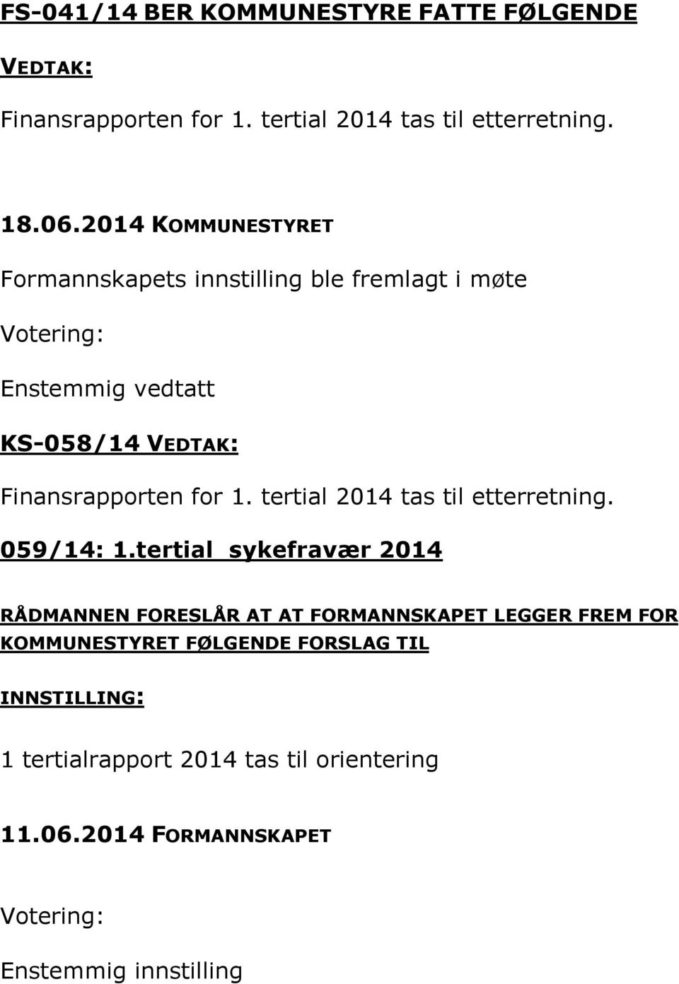 tertial 2014 tas til etterretning. 059/14: 1.