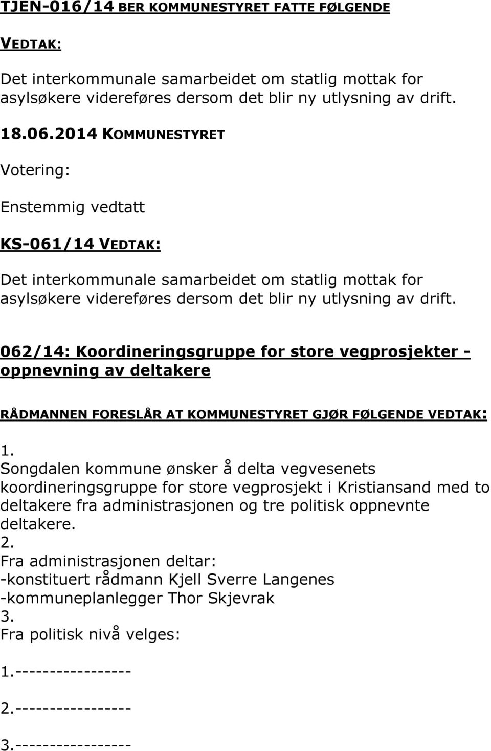 062/14: Koordineringsgruppe for store vegprosjekter - oppnevning av deltakere RÅDMANNEN FORESLÅR AT KOMMUNESTYRET GJØR FØLGENDE VEDTAK: 1.