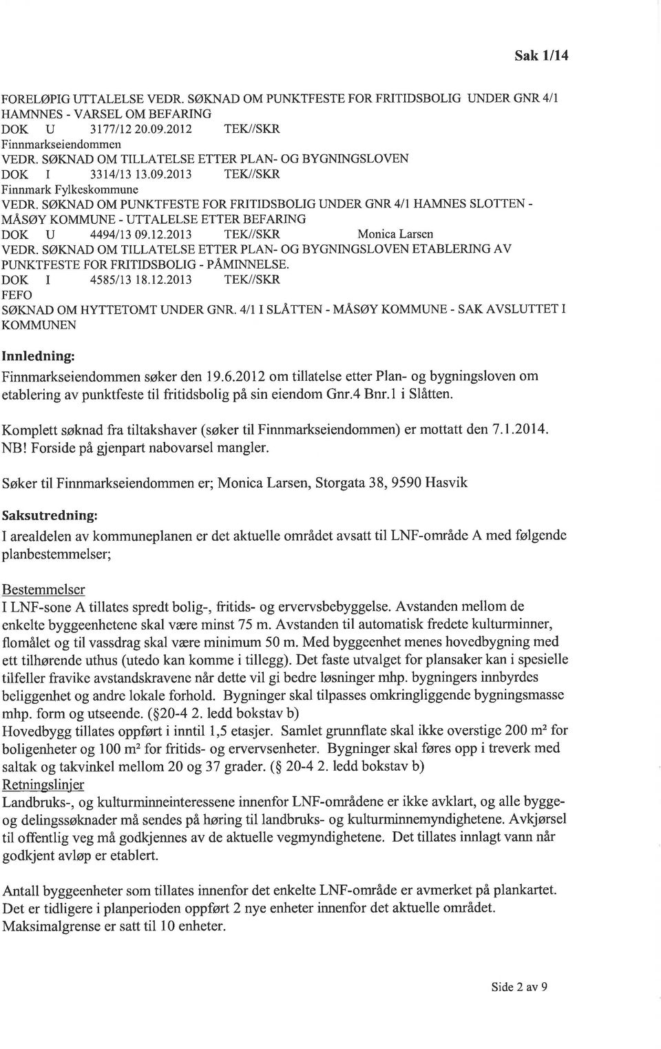 SØKNAD OM PUNKTFESTE FOR FRTDSBOLG LNDER GNR 4/1 HAMNES SLOTTEN - MÅSØY KOMMUNE - UTTALELSE ETTER BEFARNG DOK U 4494113 09.12.2013 TEK//SKR Monica Larsen VEDR.