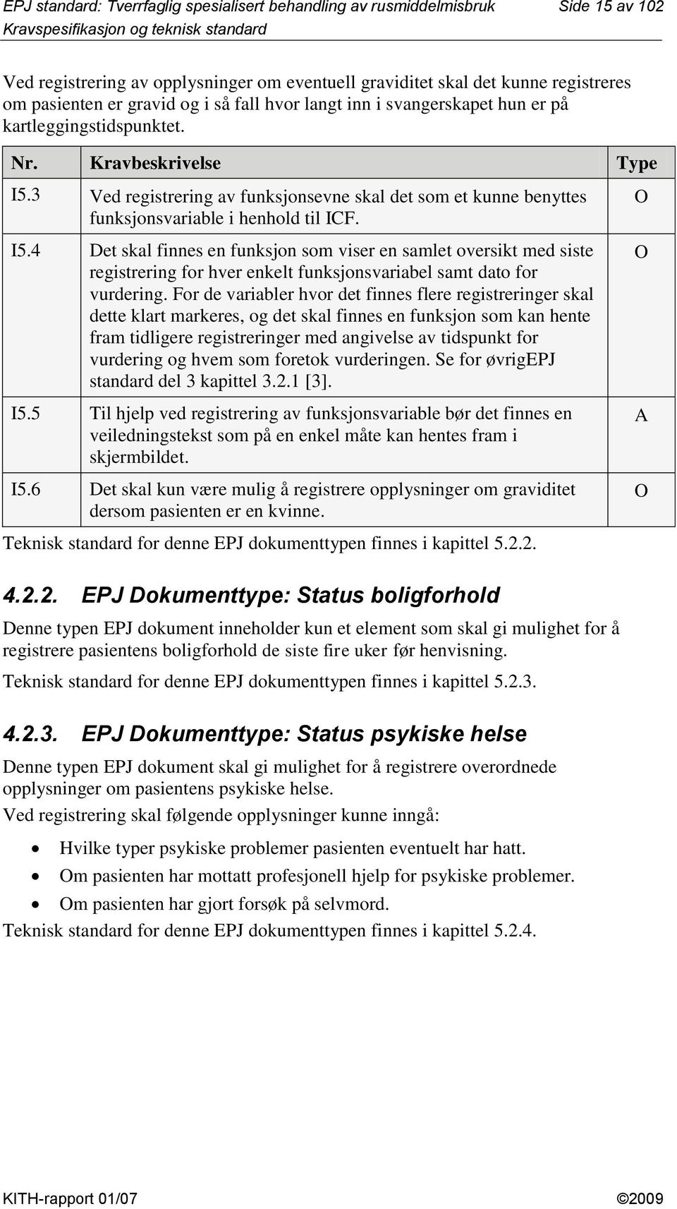 3 Ved registrering av funksjonsevne skal det som et kunne benyttes funksjonsvariable i henhold til ICF. I5.