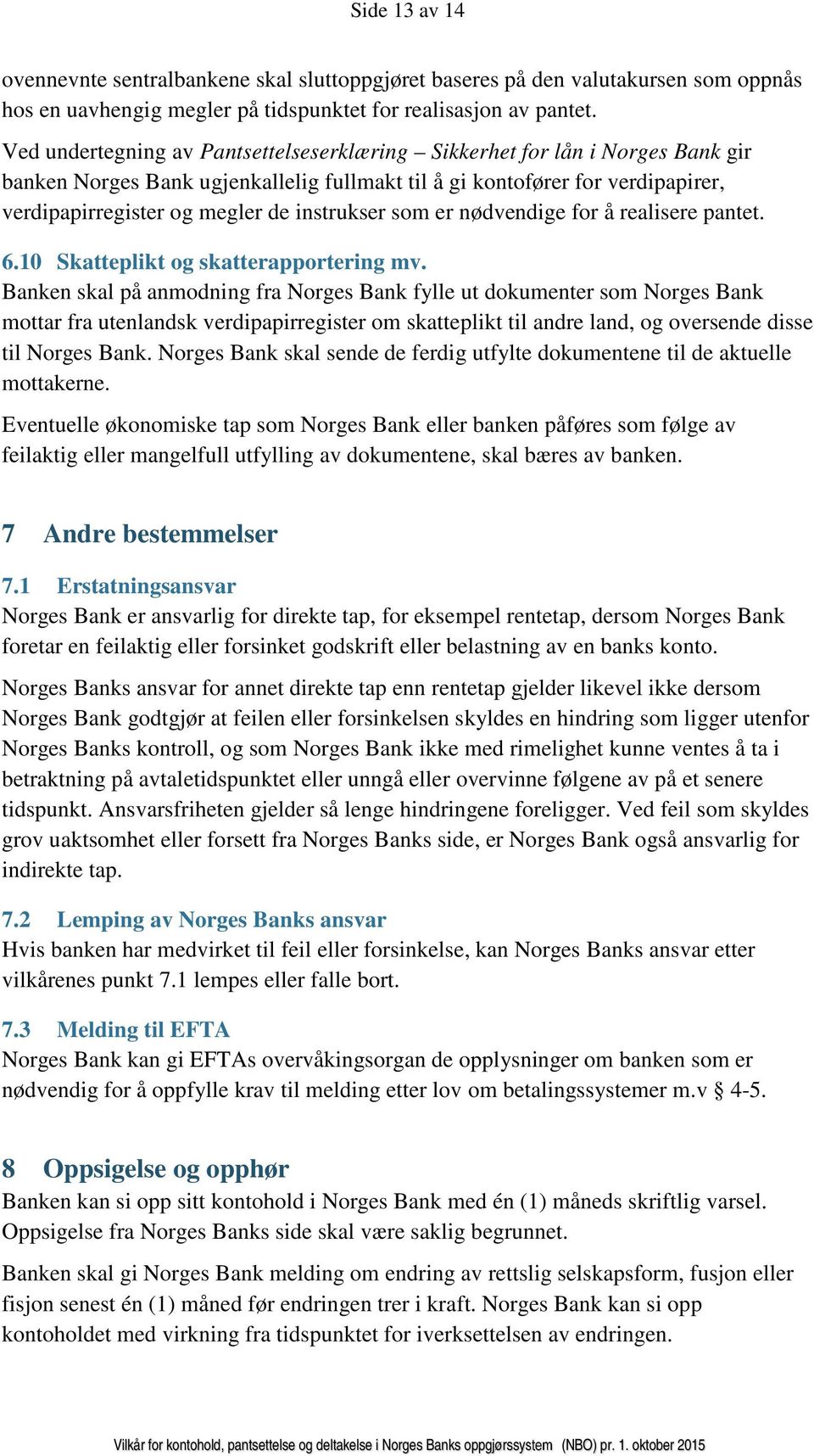 instrukser som er nødvendige for å realisere pantet. 6.10 Skatteplikt og skatterapportering mv.