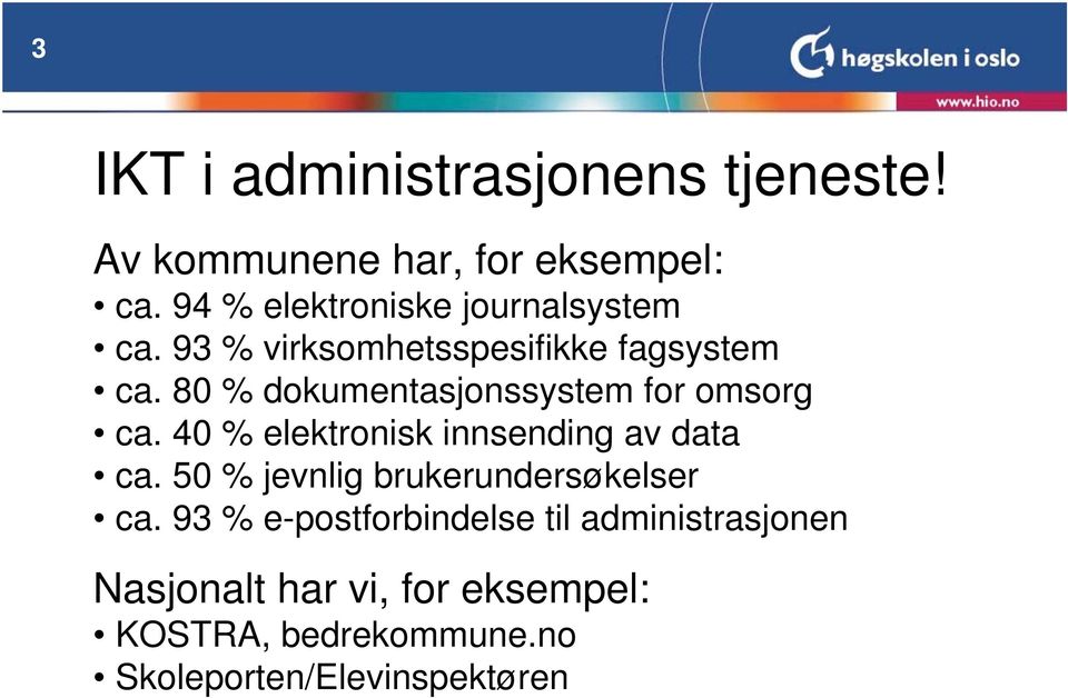 80 % dokumentasjonssystem for omsorg ca. 40 % elektronisk innsending av data ca.