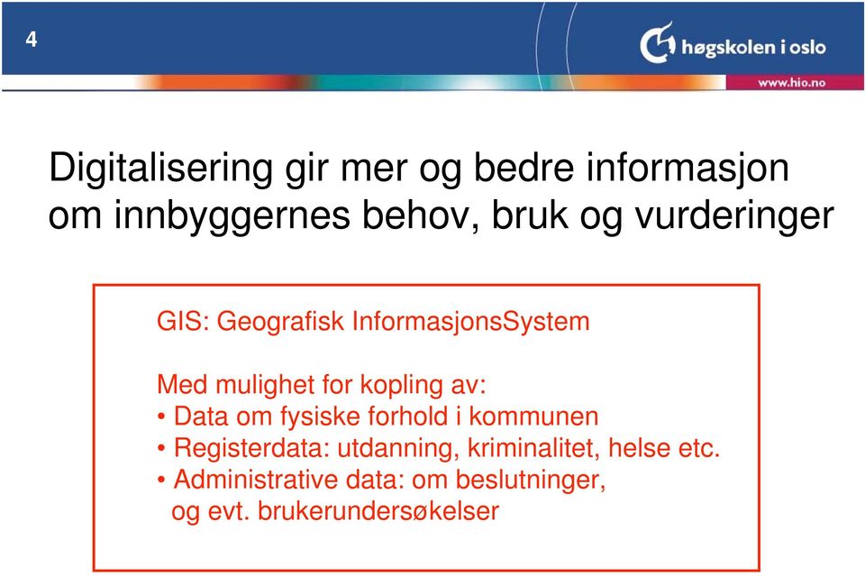 av: Data om fysiske forhold i kommunen Registerdata: utdanning,