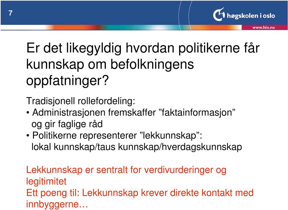 Politikerne representerer lekkunnskap : lokal kunnskap/taus kunnskap/hverdagskunnskap Lekkunnskap