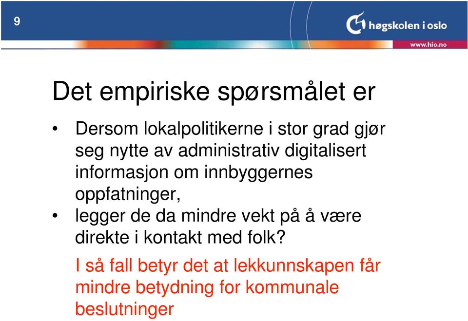 oppfatninger, legger de da mindre vekt på å være direkte i kontakt med