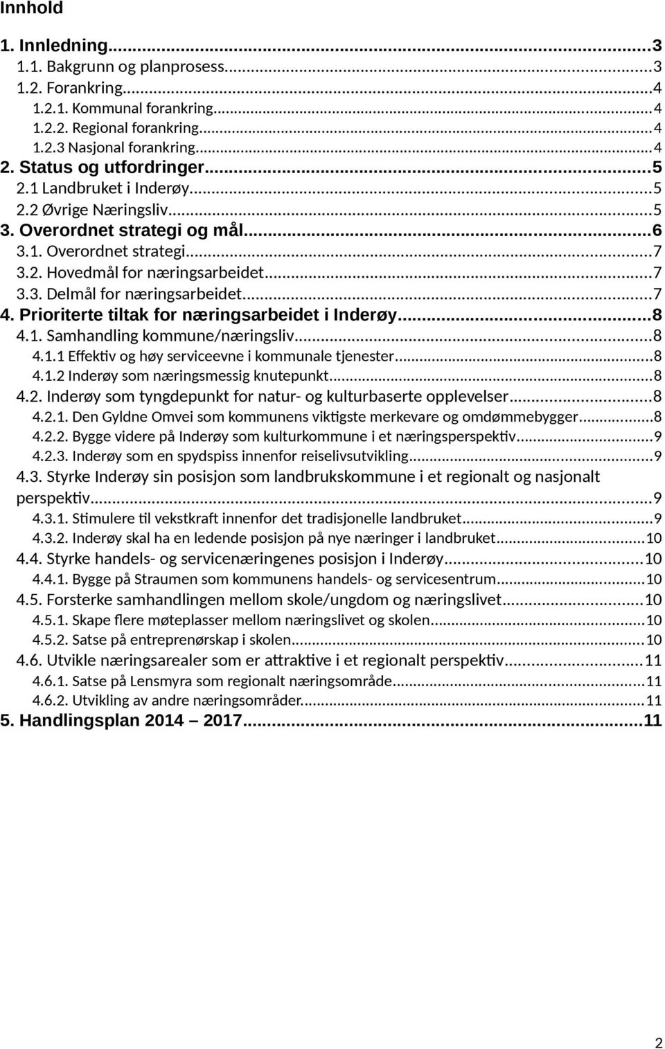 Prioriterte tiltak for næringsarbeidet i Inderøy...8 4.1. Samhandling kommune/næringsliv...8 4.1.1 Effektiv og høy serviceevne i kommunale tjenester...8 4.1.2 