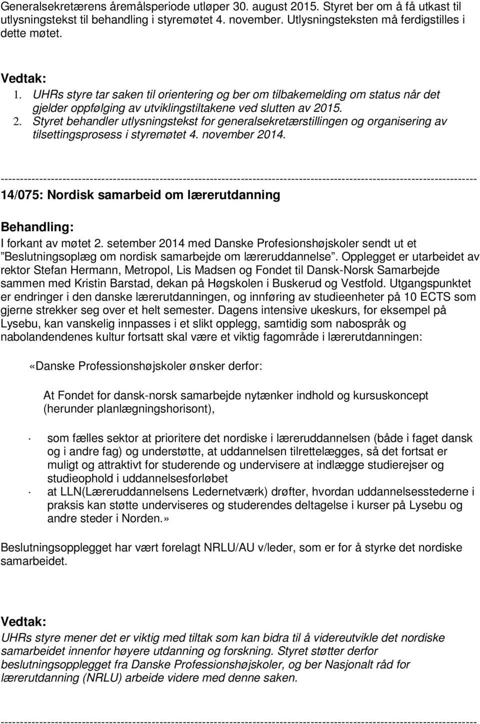 15. 2. Styret behandler utlysningstekst for generalsekretærstillingen og organisering av tilsettingsprosess i styremøtet 4. november 2014.