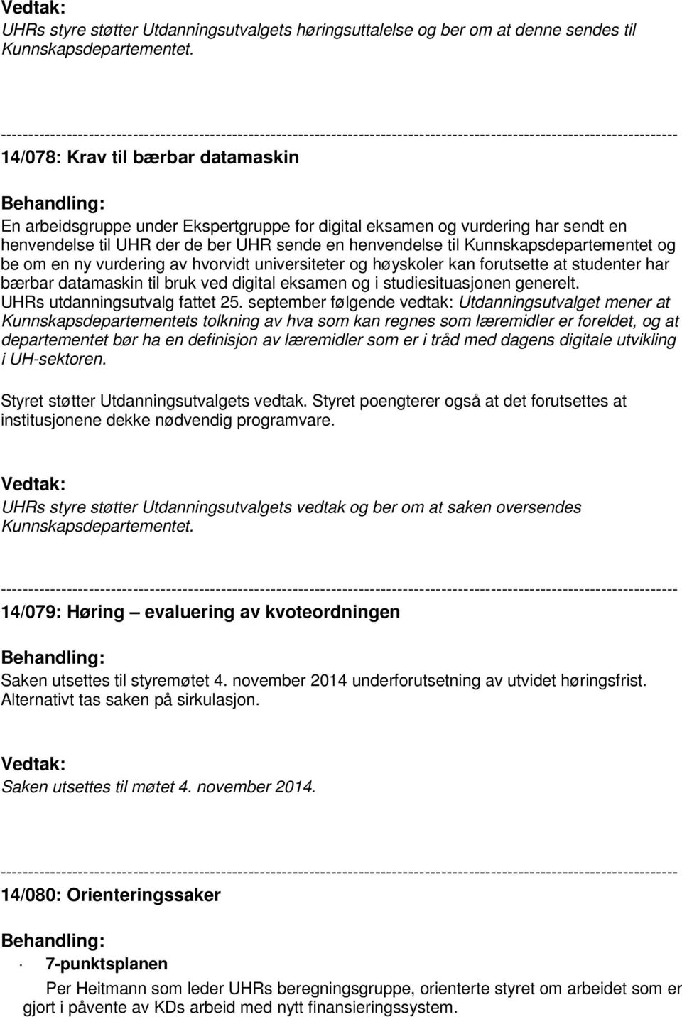 Kunnskapsdepartementet og be om en ny vurdering av hvorvidt universiteter og høyskoler kan forutsette at studenter har bærbar datamaskin til bruk ved digital eksamen og i studiesituasjonen generelt.