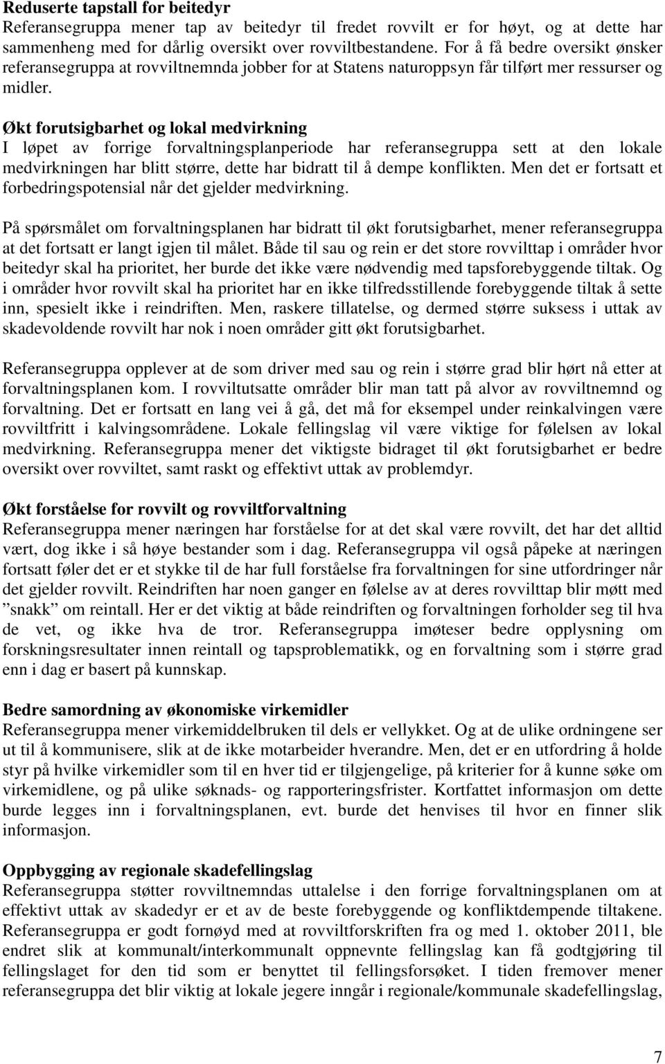 Økt forutsigbarhet og lokal medvirkning I løpet av forrige forvaltningsplanperiode har referansegruppa sett at den lokale medvirkningen har blitt større, dette har bidratt til å dempe konflikten.