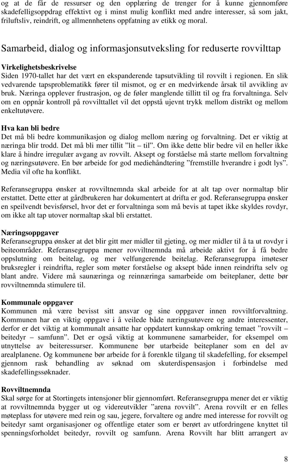 Samarbeid, dialog og informasjonsutveksling for reduserte rovvilttap Virkelighetsbeskrivelse Siden 1970-tallet har det vært en ekspanderende tapsutvikling til rovvilt i regionen.