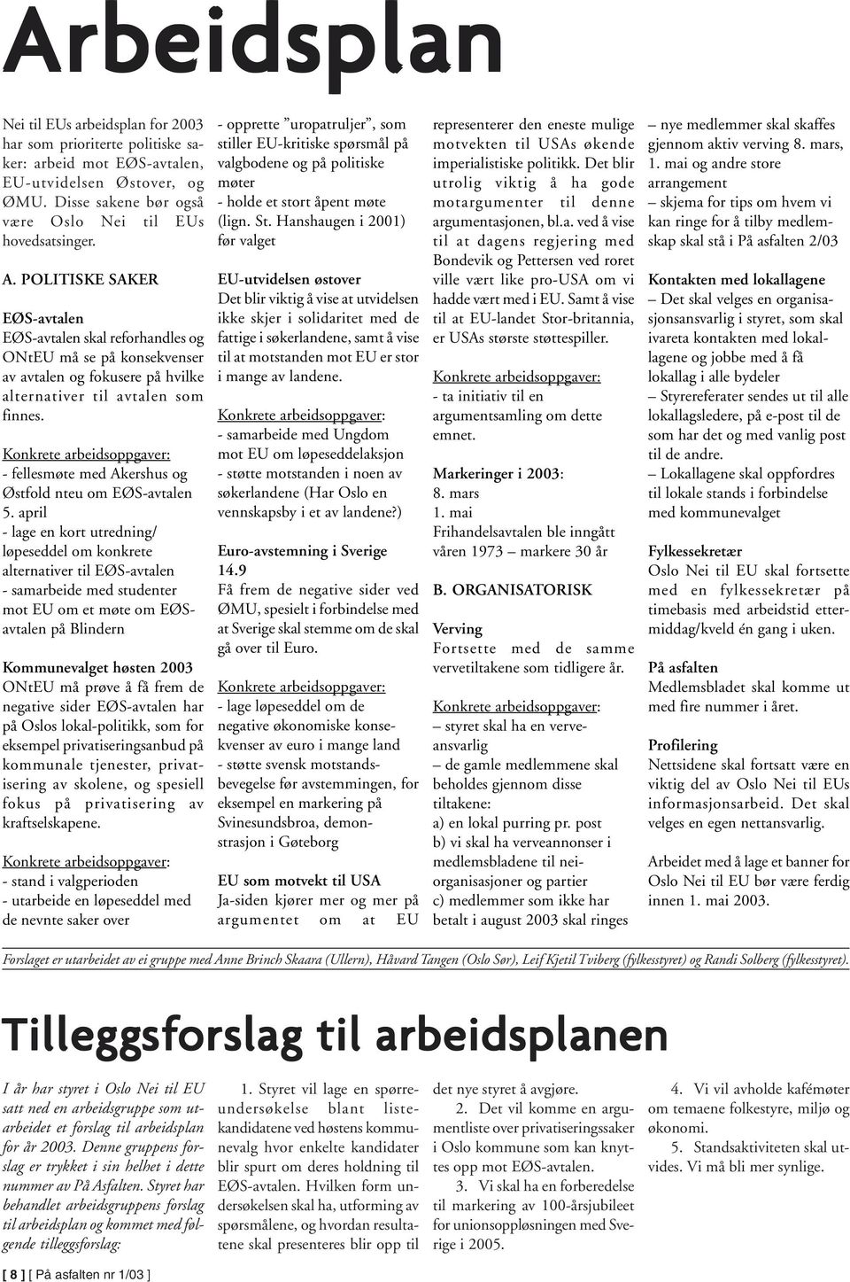 Konkrete arbeidsoppgaver: - fellesmøte med Akershus og Østfold nteu om EØS-avtalen 5.