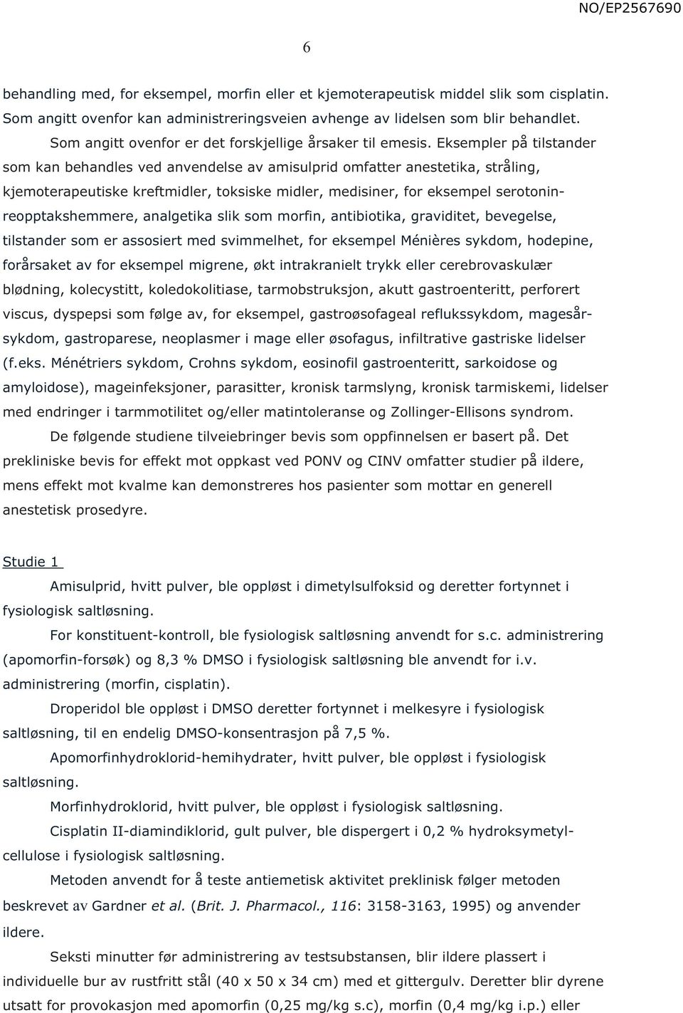 Eksempler på tilstander som kan behandles ved anvendelse av amisulprid omfatter anestetika, stråling, kjemoterapeutiske kreftmidler, toksiske midler, medisiner, for eksempel