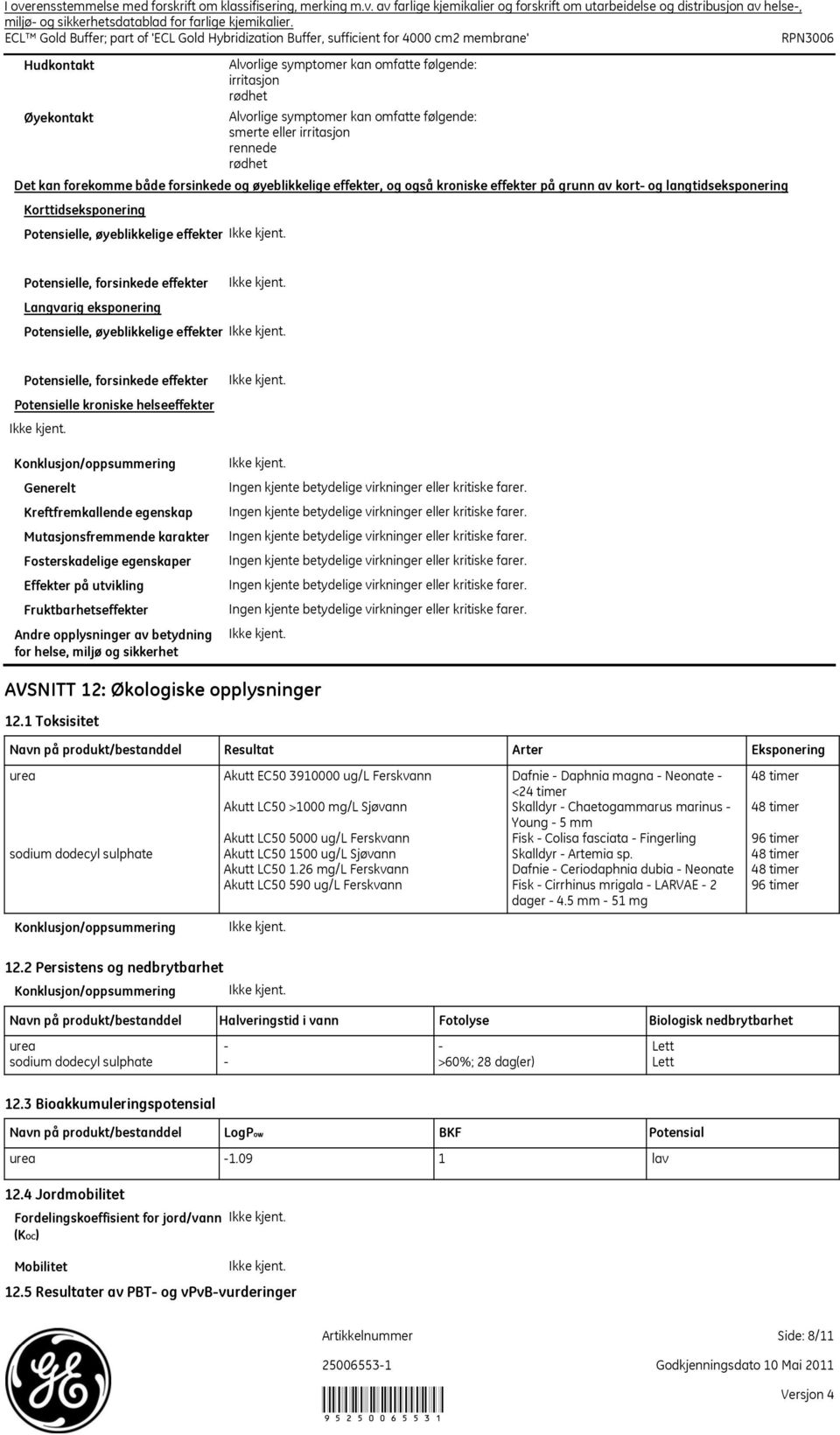 øyeblikkelige effekter, og også kroniske effekter på grunn av kort og langtidseksponering Korttidseksponering Potensielle, øyeblikkelige effekter Potensielle, forsinkede effekter Langvarig