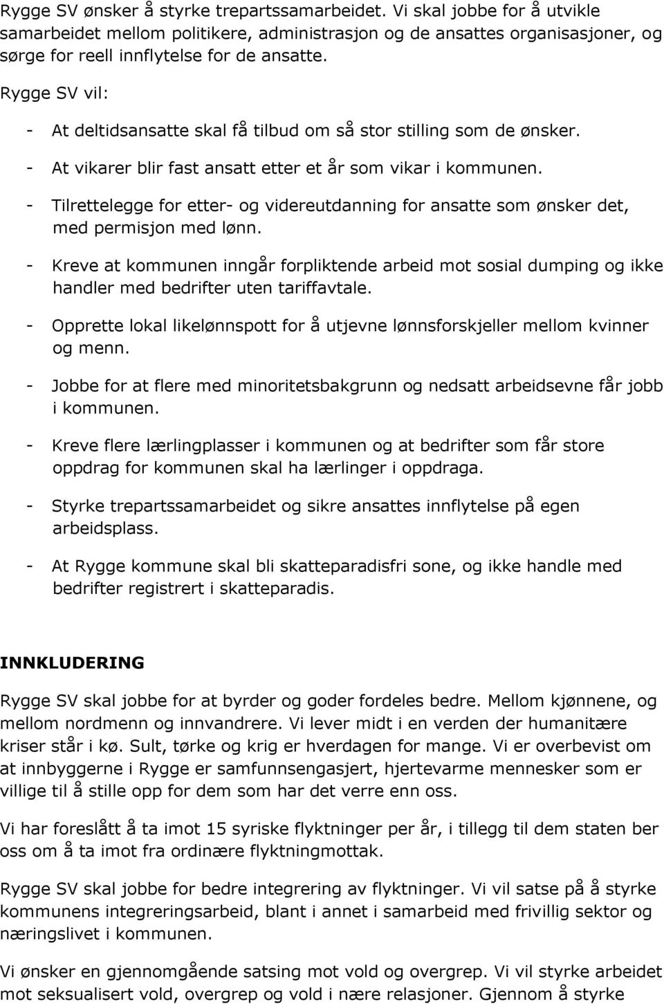 - Tilrettelegge for etter- og videreutdanning for ansatte som ønsker det, med permisjon med lønn.