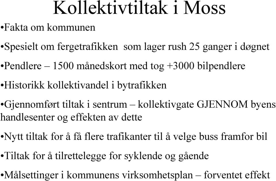 kollektivgate GJENNOM byens handlesenter og effekten av dette Nytt tiltak for å få flere trafikanter til å velge