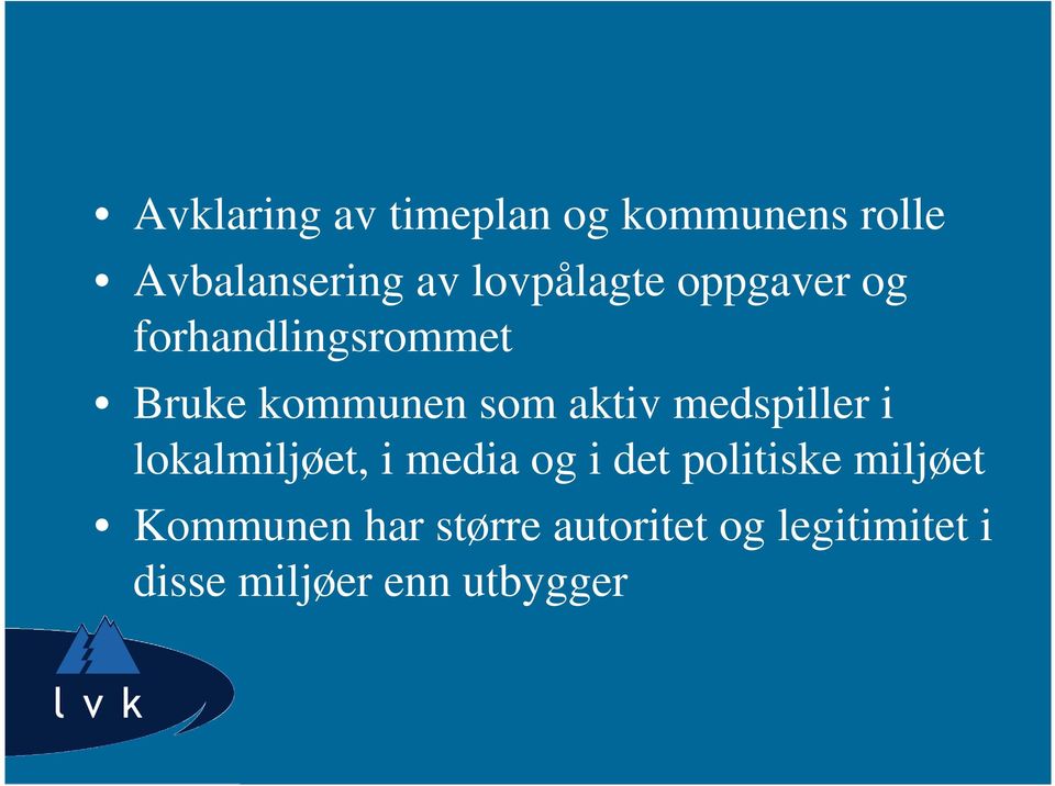 aktiv medspiller i lokalmiljøet, i media og i det politiske