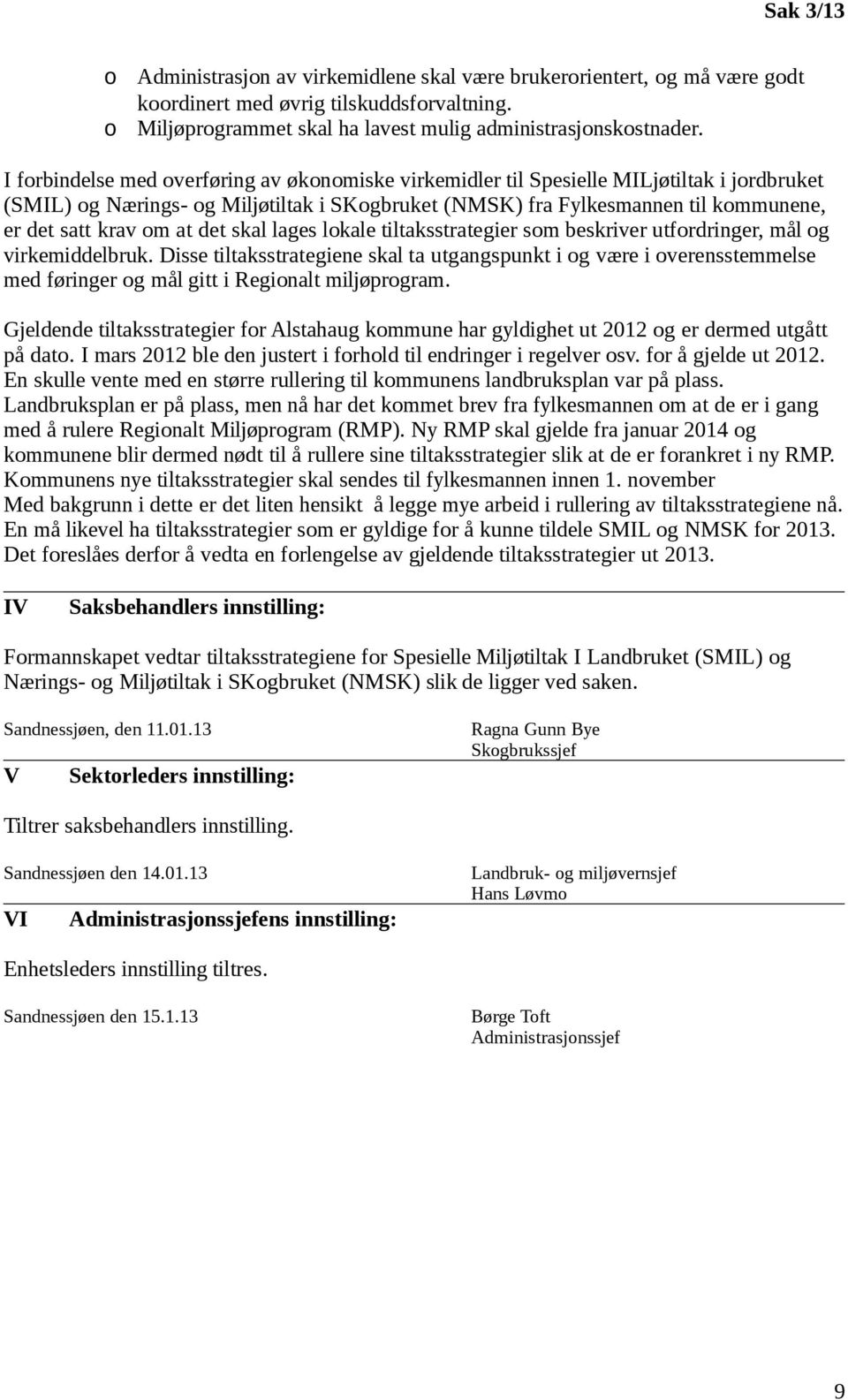 at det skal lages lokale tiltaksstrategier som beskriver utfordringer, mål og virkemiddelbruk.