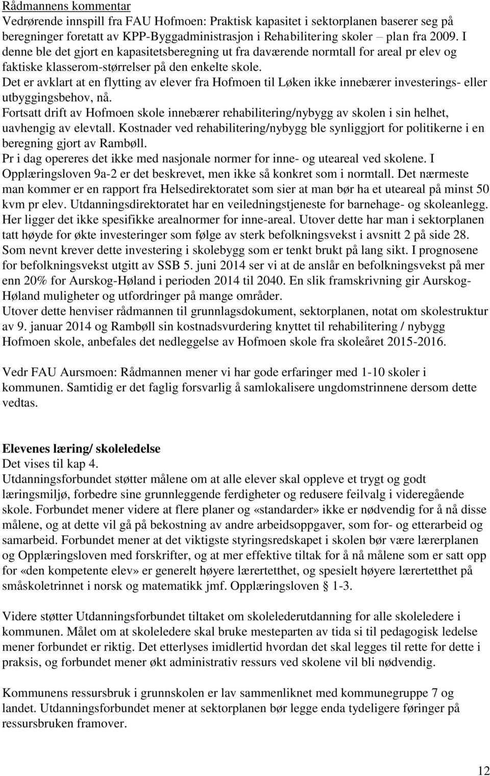 Det er avklart at en flytting av elever fra Hofmoen til Løken ikke innebærer investerings- eller utbyggingsbehov, nå.