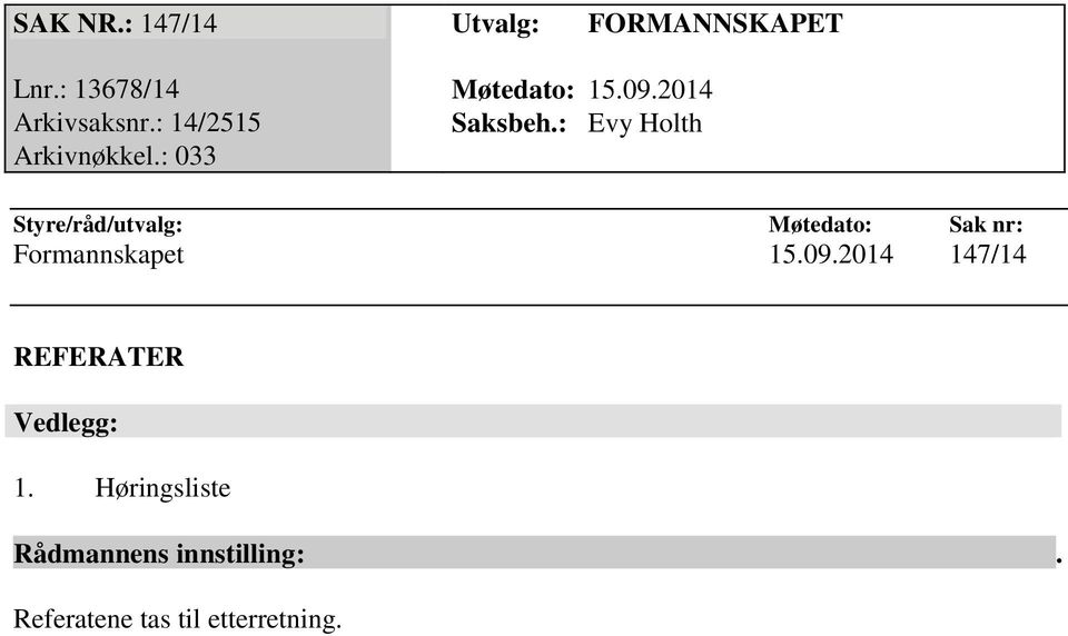 : 033 Styre/råd/utvalg: Møtedato: Sak nr: Formannskapet 15.09.