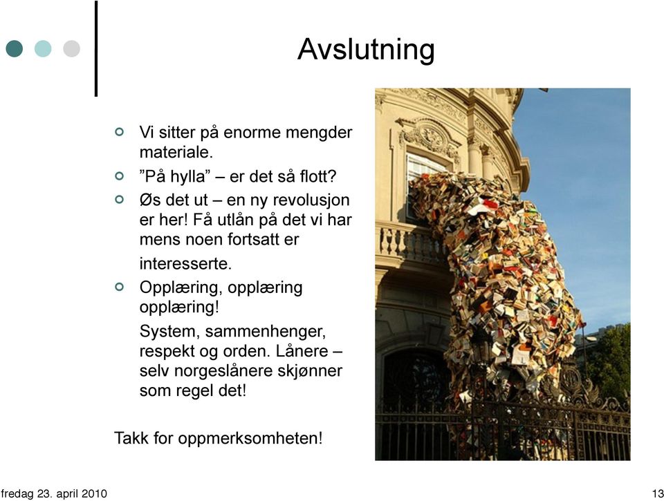 Få utlån på det vi har mens noen fortsatt er interesserte.