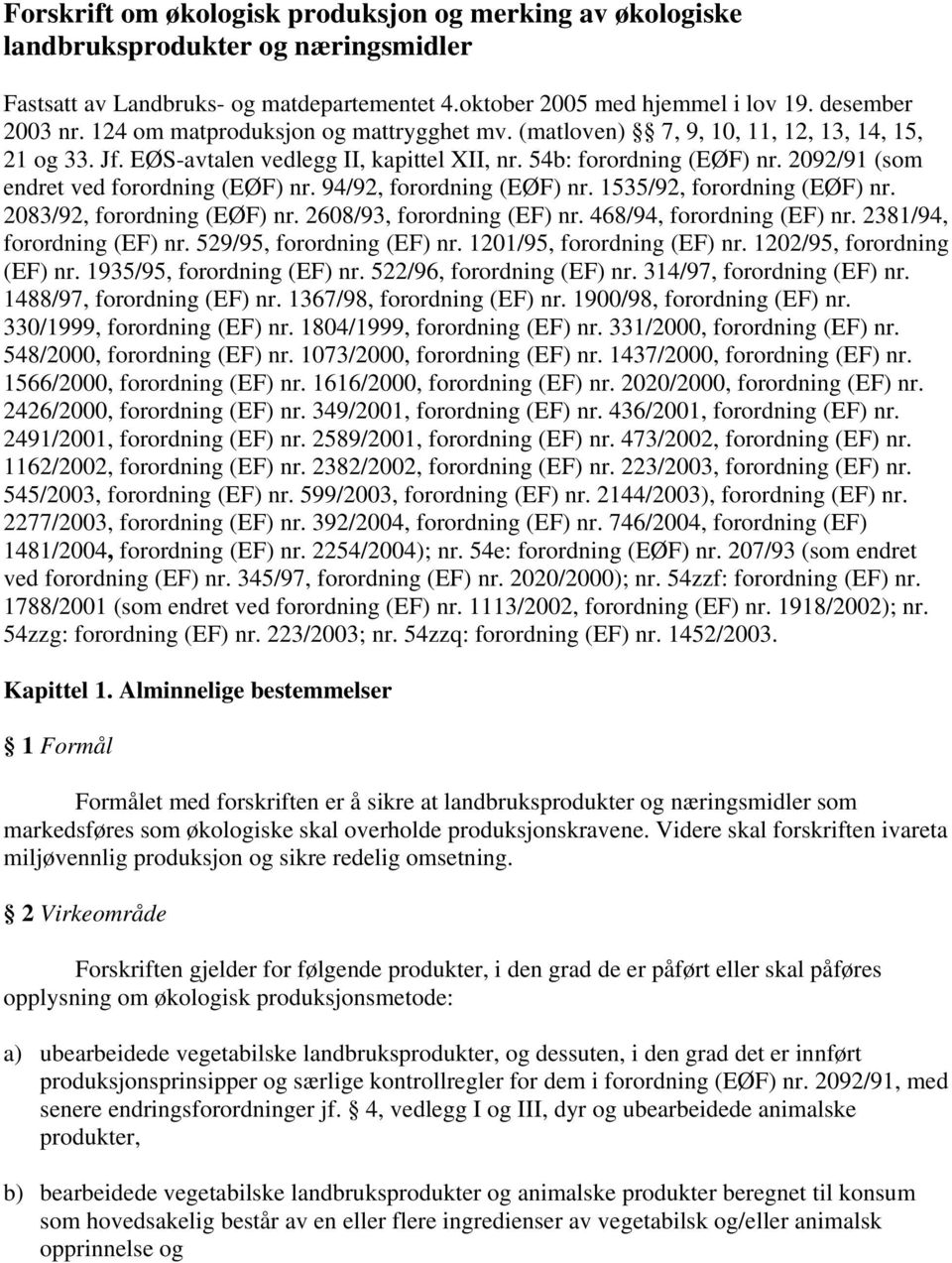 2092/91 (som endret ved forordning (EØF) nr. 94/92, forordning (EØF) nr. 1535/92, forordning (EØF) nr. 2083/92, forordning (EØF) nr. 2608/93, forordning (EF) nr. 468/94, forordning (EF) nr.