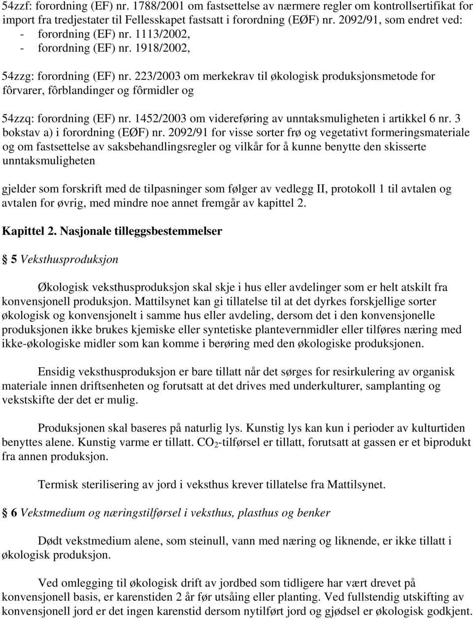 223/2003 om merkekrav til økologisk produksjonsmetode for fôrvarer, fôrblandinger og fôrmidler og 54zzq: forordning (EF) nr. 1452/2003 om videreføring av unntaksmuligheten i artikkel 6 nr.