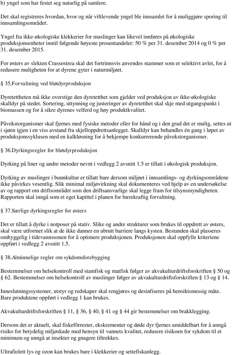 desember 2015. For østers av slekten Crassostrea skal det fortrinnsvis anvendes stammer som er selektivt avlet, for å redusere muligheten for at dyrene gyter i naturmiljøet. 35.