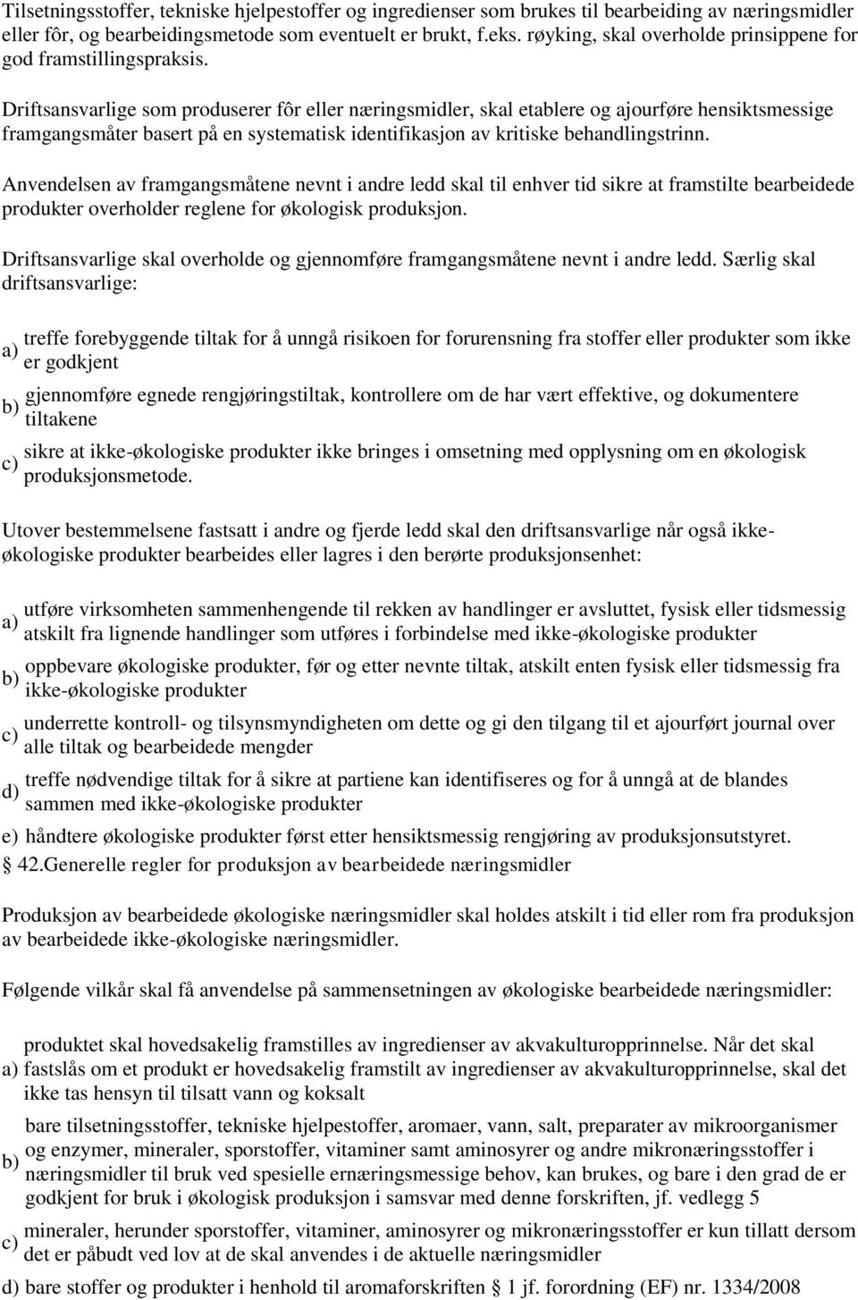 Driftsansvarlige som produserer fôr eller næringsmidler, skal etablere og ajourføre hensiktsmessige framgangsmåter basert på en systematisk identifikasjon av kritiske behandlingstrinn.