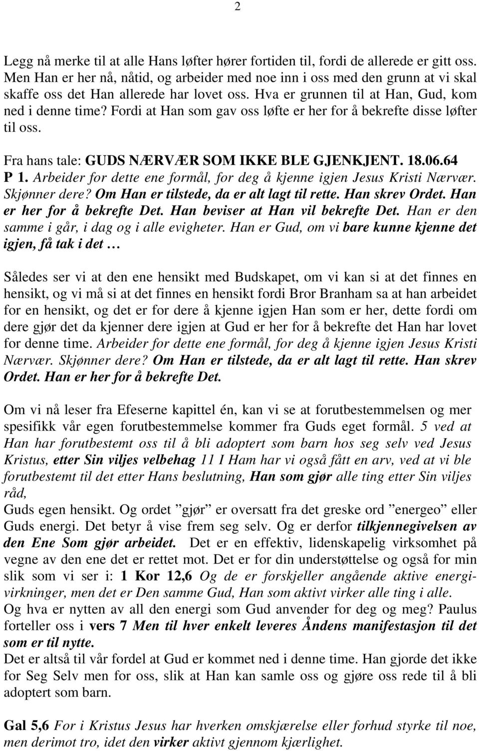 Fordi at Han som gav oss løfte er her for å bekrefte disse løfter til oss. Fra hans tale: GUDS NÆRVÆR SOM IKKE BLE GJENKJENT. 18.06.64 P 1.