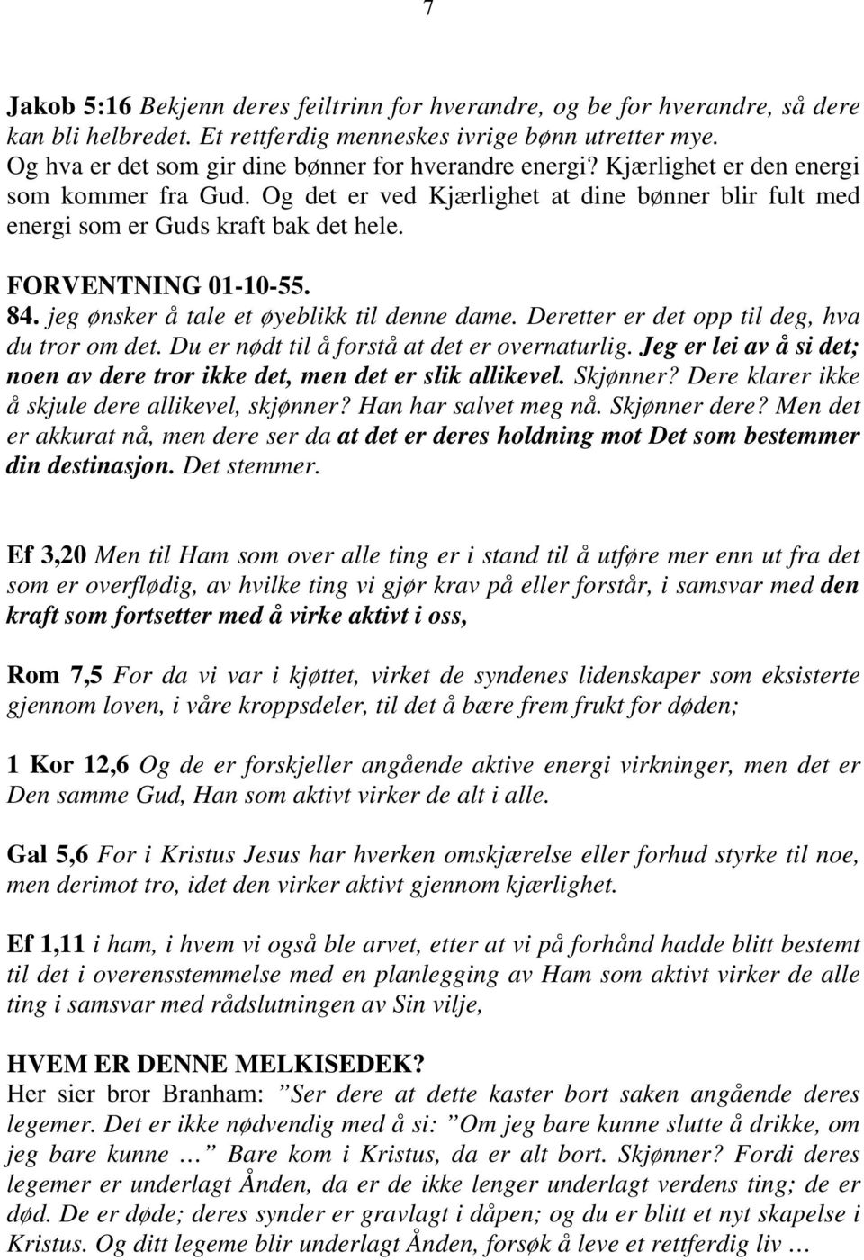 FORVENTNING 01-10-55. 84. jeg ønsker å tale et øyeblikk til denne dame. Deretter er det opp til deg, hva du tror om det. Du er nødt til å forstå at det er overnaturlig.