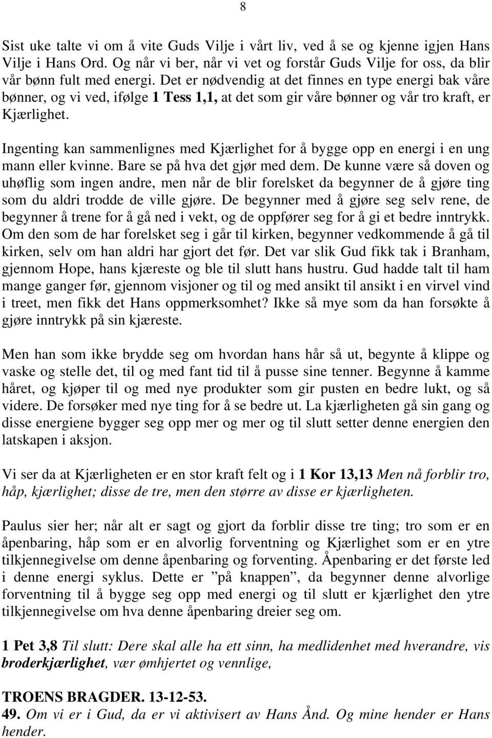 Ingenting kan sammenlignes med Kjærlighet for å bygge opp en energi i en ung mann eller kvinne. Bare se på hva det gjør med dem.