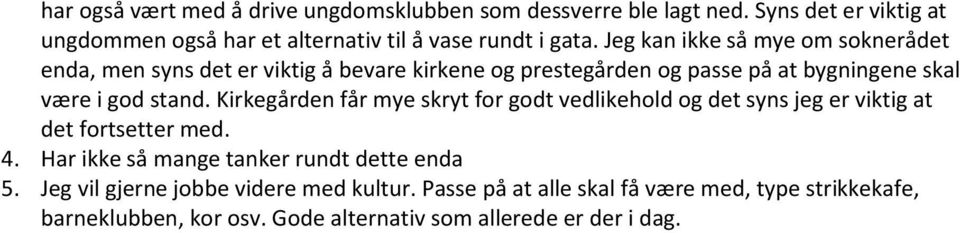 Kirkegården får mye skryt for godt vedlikehold og det syns jeg er viktig at det fortsetter med. 4. Har ikke så mange tanker rundt dette enda 5.