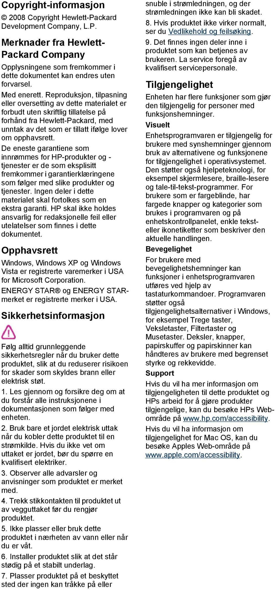 Reproduksjon, tilpasning eller oversetting av dette materialet er forbudt uten skriftlig tillatelse på forhånd fra Hewlett-Packard, med unntak av det som er tillatt ifølge lover om opphavsrett.