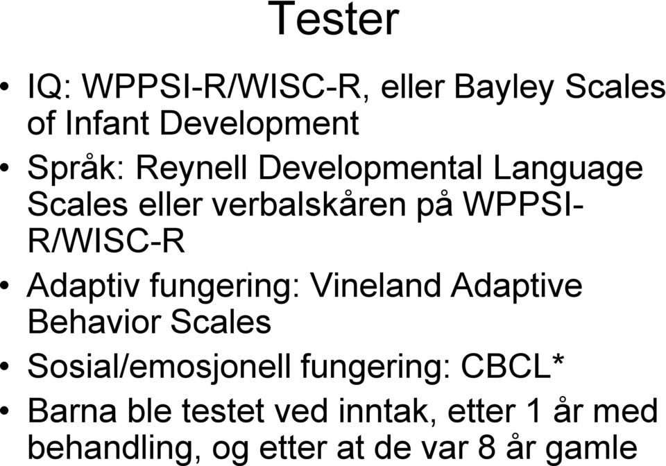 Adaptiv fungering: Vineland Adaptive Behavior Scales Sosial/emosjonell fungering: