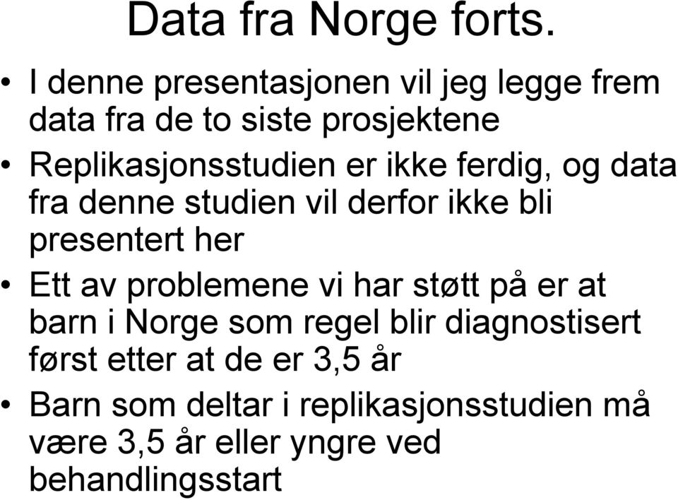 ikke ferdig, og data fra denne studien vil derfor ikke bli presentert her Ett av problemene vi