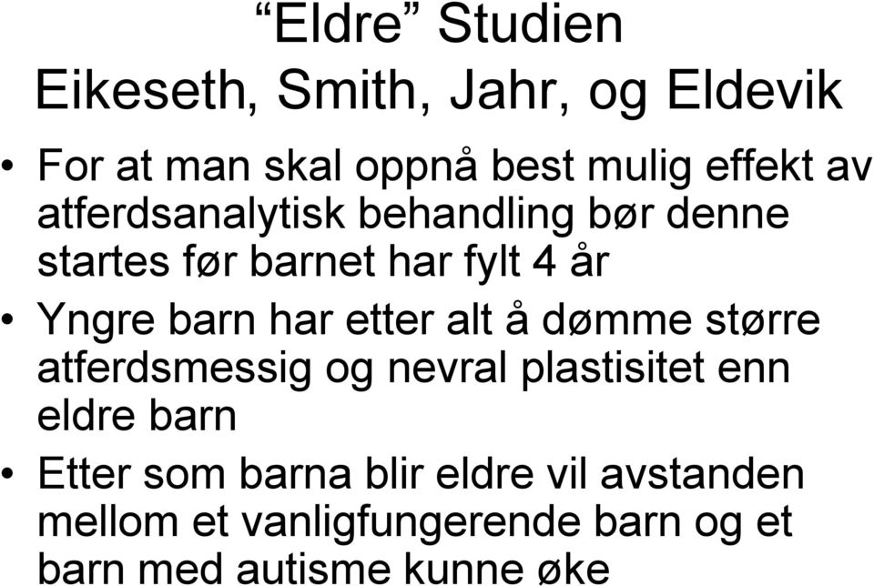 etter alt å dømme større atferdsmessig og nevral plastisitet enn eldre barn Etter som